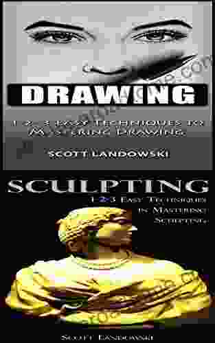 Drawing Sculpting: 1 2 3 Easy Techniques to Mastering Drawing 1 2 3 Easy Techniques in Mastering Sculpting (Acrylic Painting AirBrushing Drawing Painting Pastel Drawing Sculpting 2)