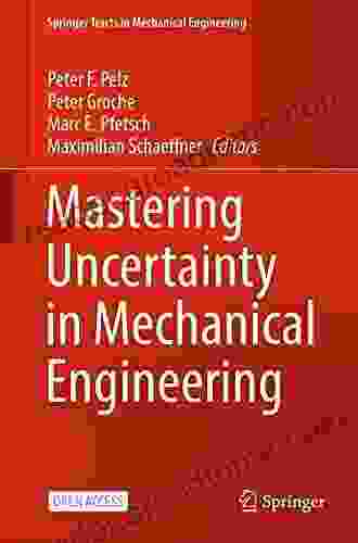 Mastering Uncertainty In Mechanical Engineering (Springer Tracts In Mechanical Engineering)