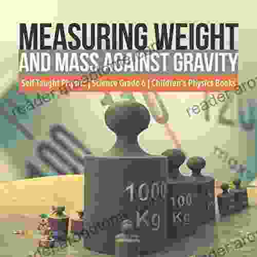 Measuring Weight and Mass Against Gravity Self Taught Physics Science Grade 6 Children s Physics