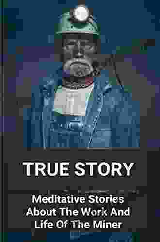 True Story: Meditative Stories About The Work And Life Of The Miner: Famous Short Story