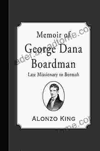 Memoir Of George Dana Boardman: Late Missionary To Burmah