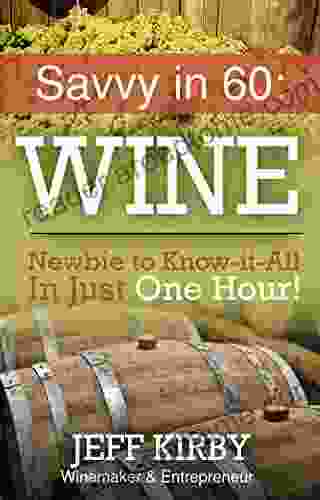 Savvy In 60: WINE: Newbie To Know It All In Just One Hour (Savy In 60 1)