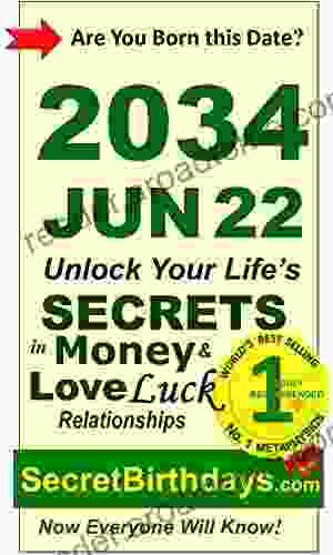 Born 2034 Jun 22? Your Birthday Secrets To Money Love Relationships Luck: Fortune Telling Self Help: Numerology Horoscope Astrology Zodiac Destiny Science Metaphysics (20340622)