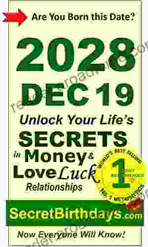 Born 2024 Dec 19? Your Birthday Secrets To Money Love Relationships Luck: Fortune Telling Self Help: Numerology Horoscope Astrology Zodiac Destiny Science Metaphysics (20281219)