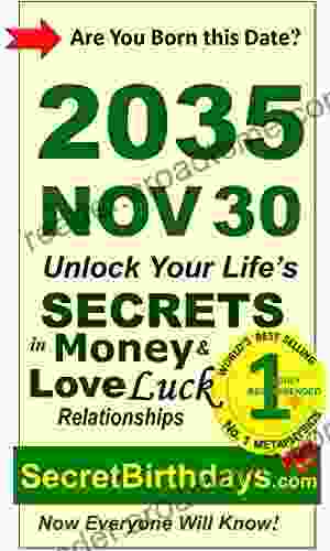 Born 2035 Nov 30? Your Birthday Secrets To Money Love Relationships Luck: Fortune Telling Self Help: Numerology Horoscope Astrology Zodiac Destiny Science Metaphysics (20351130)