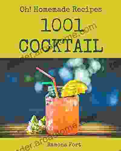 Oh 1001 Homemade Cocktail Recipes: The Best Homemade Cocktail Cookbook On Earth