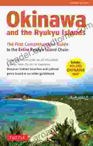 Okinawa And The Ryukyu Islands: The First Comprehensive Guide To The Entire Ryukyu Island Chain