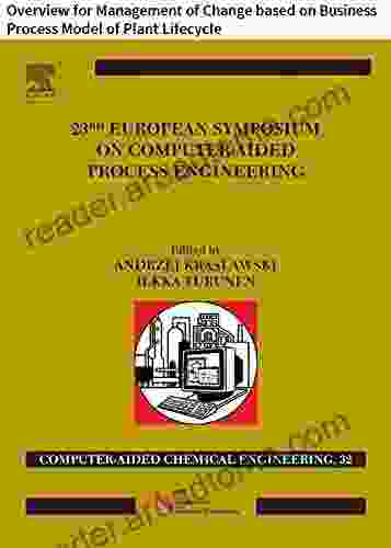 23 European Symposium on Computer Aided Process Engineering: Overview for Management of Change based on Business Process Model of Plant Lifecycle (Computer Aided Chemical Engineering 32)