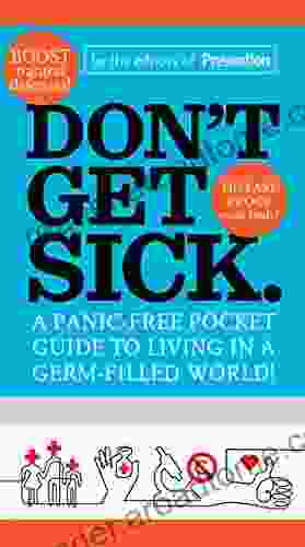 Don T Get Sick : A Panic Free Pocket Guide To Living In A Germ Filled World