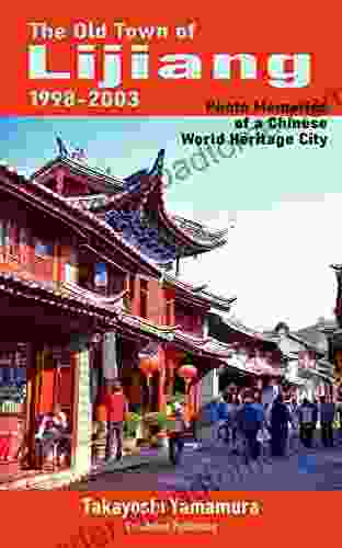 The Old Town of Lijiang 1998 2003: Photo Memories of a Chinese World Heritage City