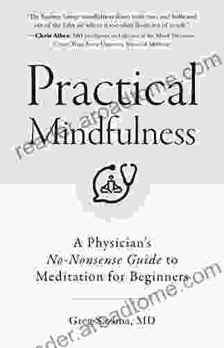 Practical Mindfulness: A Physician s No Nonsense Guide to Meditation for Beginners (Mindful Breathing Gift For Anxiety)