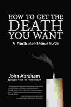 How To Get The Death You Want: A Practical And Moral Guide