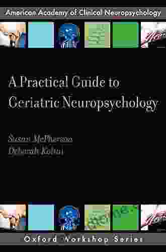 A Practical Guide to Geriatric Neuropsychology (AACN Workshop Series)