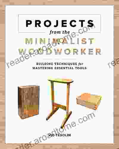 Projects From The Minimalist Woodworker: Smart Designs For Mastering Essential Skills