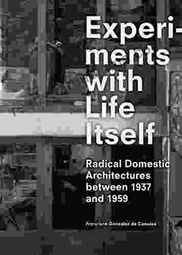 Experiments With Life Itself: Radical Domestic Architectures Between 1937 And 1959