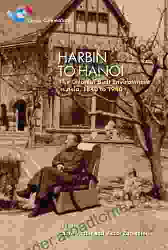 Harbin to Hanoi: The Colonial Built Environment in Asia 1840 to 1940 (Global Connections)