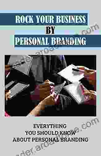 Rock Your Business By Personal Branding: Everything You Should Know About Personal Branding: Creating A Personal Brand Plan