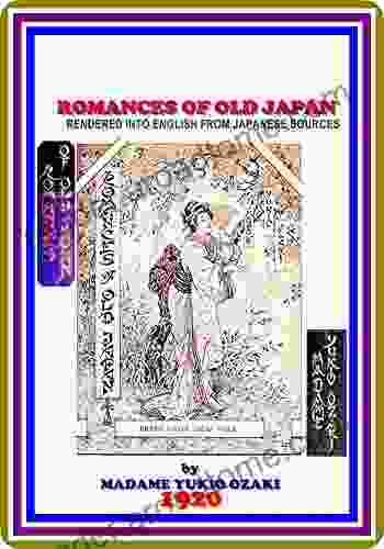 Romances Of Old Japan / Rendered Into English From Japanese Sources By Yei Theodora Ozaki : (full Image Illustrated)