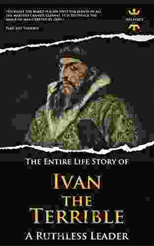 IVAN THE TERRIBLE: A Ruthless Leader The Entire Life Story Biography Facts Quotes (Great Biographies 13)