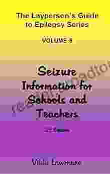 Seizure Information For Schools And Teachers (The Layperson S Guide To Epilepsy 6)