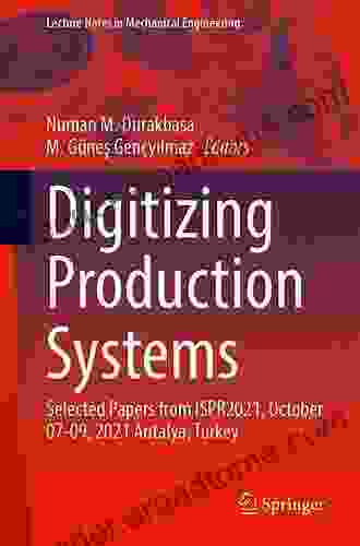 Digitizing Production Systems: Selected Papers From ISPR2024 October 07 09 2024 Online Turkey (Lecture Notes In Mechanical Engineering)