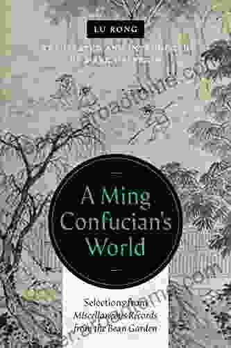 A Ming Confucian S World: Selections From Miscellaneous Records From The Bean Garden