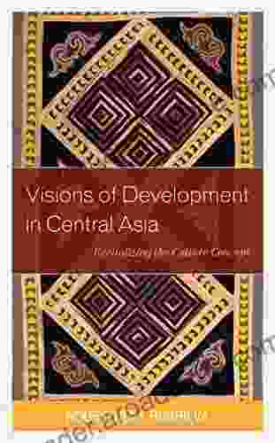 Visions of Development in Central Asia: Revitalizing the Culture Concept (Contemporary Central Asia: Societies Politics and Cultures)