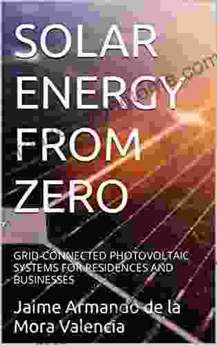 SOLAR ENERGY FROM ZERO: GRID CONNECTED PHOTOVOLTAIC SYSTEMS FOR RESIDENCES AND BUSINESSES