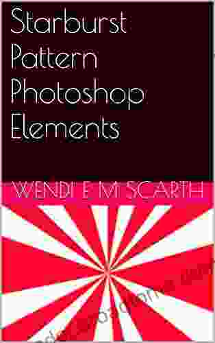 Starburst Pattern Photoshop Elements (Photoshop Elements Made easy by Wendi E M Scarth 27)