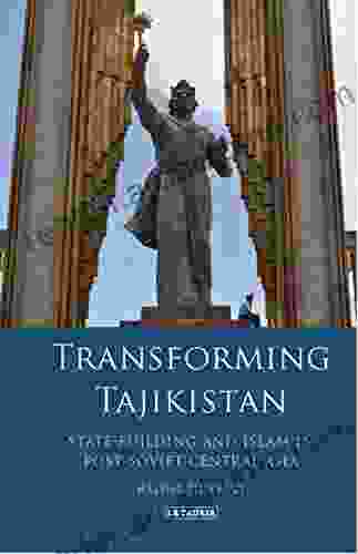 Transforming Tajikistan: State Building And Islam In Post Soviet Central Asia (International Library Of Central Asian Studies)