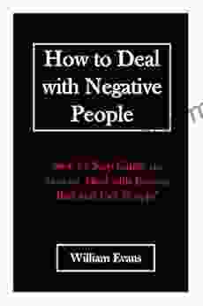 How to Deal with Negative People: A Step By Step Guide to Deal with Insane Bad and Evil People