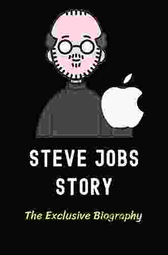 Steve Jobs Story: The Exclusive Biography: Steve Jobs Biography