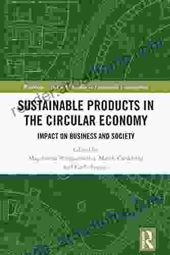 Sustainable Products In The Circular Economy: Impact On Business And Society (Routledge SCORAI Studies In Sustainable Consumption)