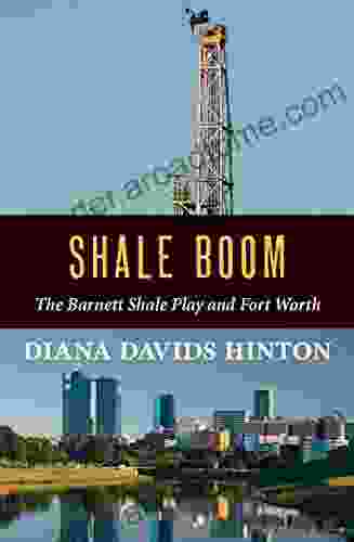 Shale Boom: The Barnett Shale Play and Fort Worth