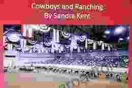 Cowboys And Ranching: The History Of The Cowboy Started With Spanish Conquistadors Who Became Expert Horsemen