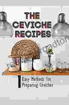 The Ceviche Recipes: Easy Methods For Preparing Ceviches