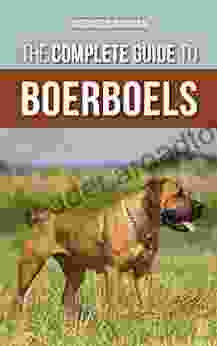 The Complete Guide to Boerboels: Raising Training Feeding Exercising Socializing and Loving Your New Boerboel Puppy