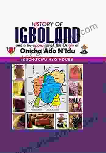 HISTORY OF IGBOLAND And A Re Appraisal Of The Origin Of Onicha Ado N Idu