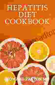 HEPATITIS DIET COOKBOOK: The Essential Guide To Delicious Recipes And Meal Plan To Maintain Wellness