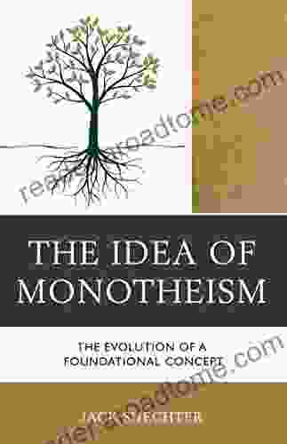 The Idea of Monotheism: The Evolution of a Foundational Concept