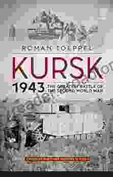 Kursk 1943: The Greatest Battle Of The Second World War (Modern Military History 4)