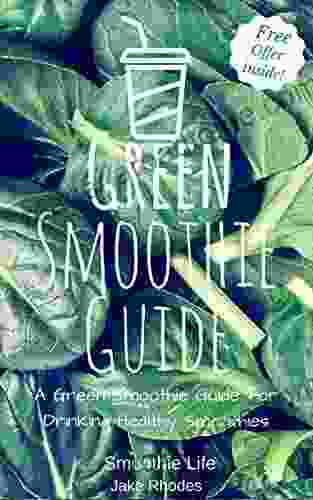 Green Smoothie Guide: A Green Smoothie Guide For Drinking Healthy Smoothies (Green Smoothies 3)