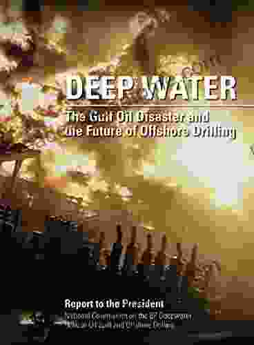 Deep Water: The Gulf Oil Disaster And The Future Of Offshore Drilling Report To The President January 2024