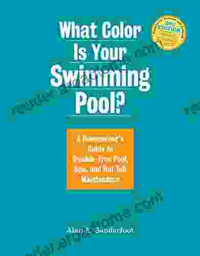 What Color Is Your Swimming Pool?: A Homeowner S Guide To Trouble Free Pool Spa And Hot Tub Maintenance