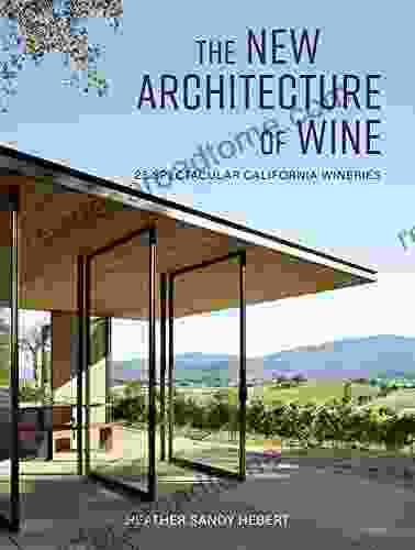 The New Architecture Of Wine: 25 Spectacular California Wineries