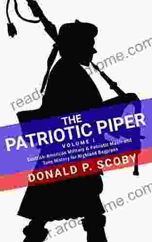 The Patriotic Piper Vol I: Scottish American Military Patriotic Music and Tune History for Highland Bagpipes