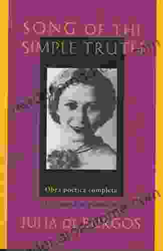 Song Of The Simple Truth: The Complete Poems Of Julia De Burgos