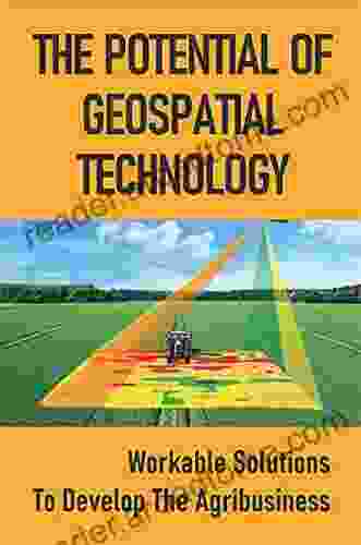 The Potential Of Geospatial Technology: Workable Solutions To Develop The Agribusiness: The Agriculture Community