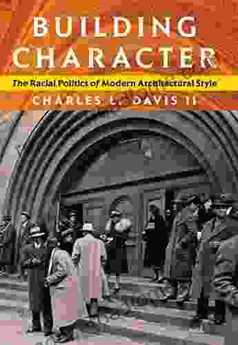 Building Character: The Racial Politics of Modern Architectural Style (Culture Politics the Built Environment)