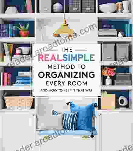 The Real Simple Method to Organize Every Room: And How to Keep It That Way